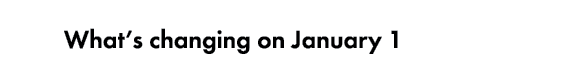 What’s changing on January 1